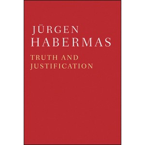 Truth and Justification - by  Jürgen Habermas (Paperback) - 1 of 1
