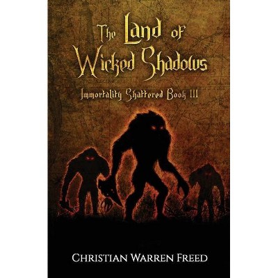 The Land of Wicked Shadows - by  Christian Warren Freed (Paperback)