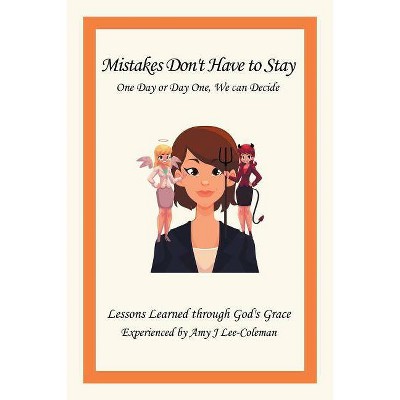 Mistakes Don't Have to Stay One Day or Day One, We Can Decide - by  Amy J Lee-Coleman (Paperback)