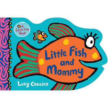 Little Fish and Mommy - by  Lucy Cousins (Board Book)