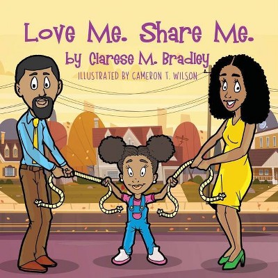 Love Me. Share Me. - by  Clarese Bradley (Paperback)