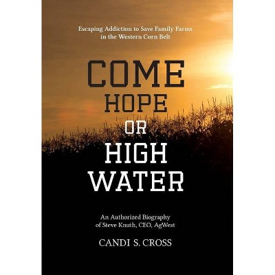 Come Hope or High Water - by  Candi S Cross (Hardcover)