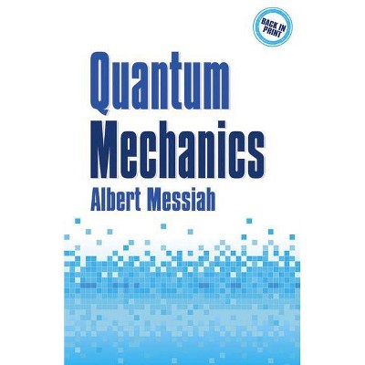 Quantum Mechanics - (Dover Books on Physics) by  Albert Messiah (Paperback)