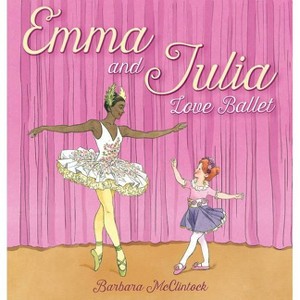 Emma and Julia Love Ballet - by  Barbara McClintock (Hardcover) - 1 of 1