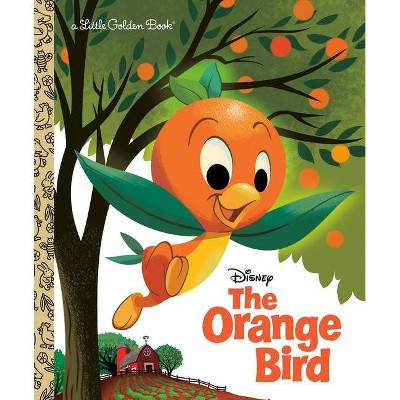 The Orange Bird (Disney Classic) - (Little Golden Book) by  Jason Grandt (Hardcover)