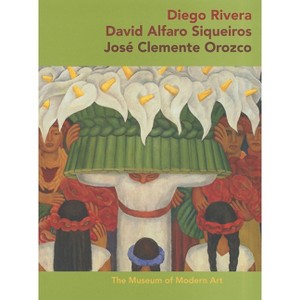 Diego Rivera, David Alfaro Siqueiros, Jose Clemente Orozco - (Paperback) - 1 of 1