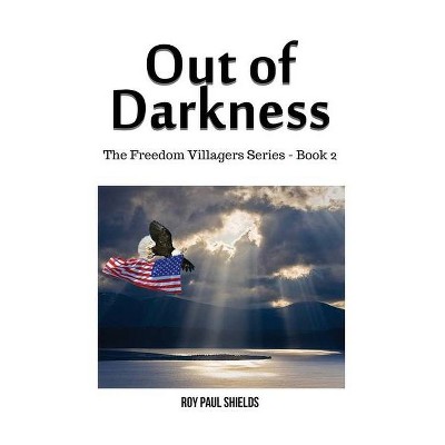 Out of Darkness - by  Roy Paul Shields (Paperback)