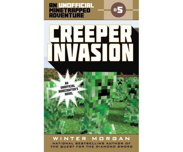 Creeper Invasion - (Unofficial Minetrapped Adventure)by  Winter Morgan (Paperback)