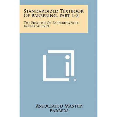 Standardized Textbook of Barbering, Part 1-2 - by  Associated Master Barbers (Paperback)