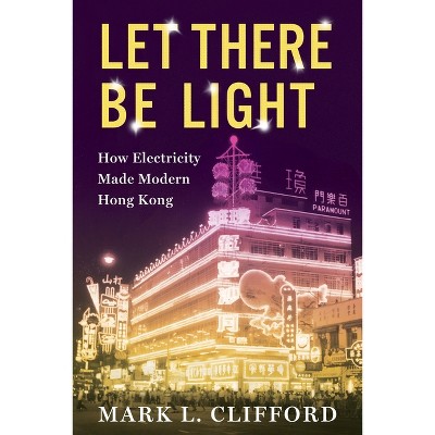 Let There Be Light - (Center on Global Energy Policy) by  Mark Clifford (Paperback)