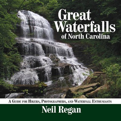 Great Waterfalls of North Carolina - by  Neil Regan (Paperback)