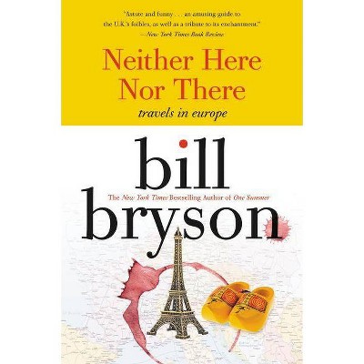  Neither Here Nor There: - by  Bill Bryson (Paperback) 