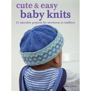 Cute & Easy Baby Knits - by  Susie Johns (Paperback) - 1 of 1