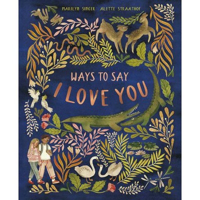 Ways to Say I Love You - by  Marilyn Singer (Hardcover)