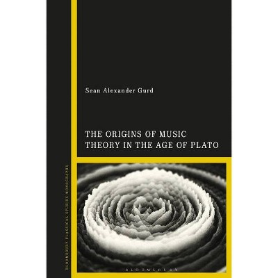 The Origins of Music Theory in the Age of Plato - by  Sean Alexander Gurd (Paperback)