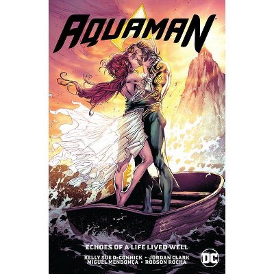 Aquaman Vol. 4: Echoes of a Life Lived Well - by  Kelly Sue Deconnick (Paperback)