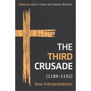 The Third Crusade (1189-1192) - (Crusading in Context) by  John D Hosler & Stephen Bennett (Hardcover) - 1 of 1