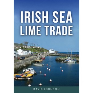 Irish Sea Lime Trade - by  David Johnson (Paperback) - 1 of 1