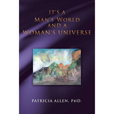 It's a Man's World and a Woman's Universe - by  Patricia Allen (Paperback)