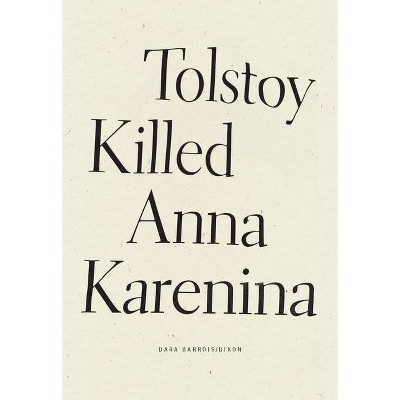 Tolstoy Killed Anna Karenina - by  Dara Barrois/Dixon (Paperback)