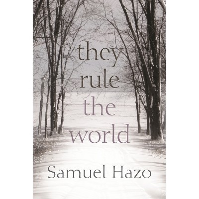 They Rule the World - by  Samuel Hazo (Paperback)
