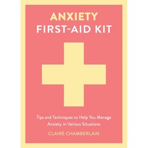 Anxiety First-Aid Kit - by  Claire Chamberlain (Hardcover) - 1 of 1