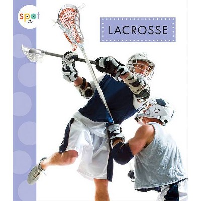 Lacrosse - (Spot Sports) by  Mari C Schuh (Paperback)