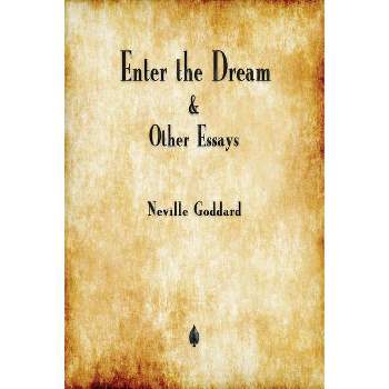 Enter the Dream and Other Essays - by  Neville Goddard (Paperback)