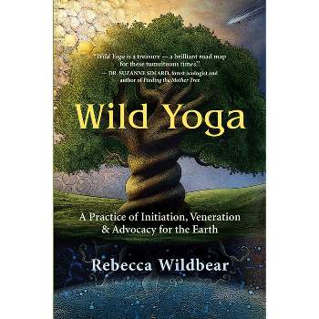 Wild Yoga - by  Rebecca Wildbear (Paperback)