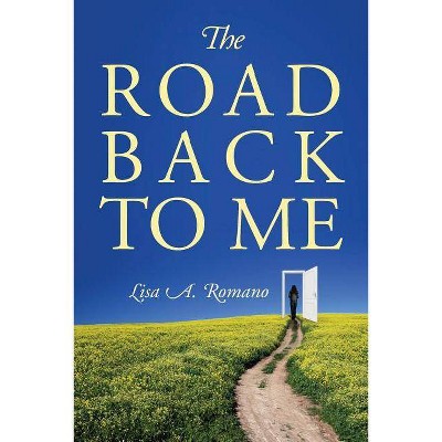 The Road Back to Me - by  Lisa A Romano (Paperback)