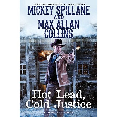  Hot Lead, Cold Justice - (Caleb York Western) by  Mickey Spillane & Max Allan Collins (Paperback) 