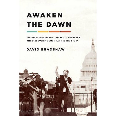 Awaken the Dawn - by  David Bradshaw (Paperback)