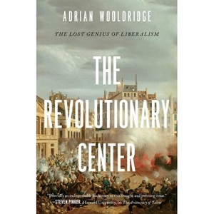 The Revolutionary Center - by  Adrian Wooldridge (Hardcover) - 1 of 1