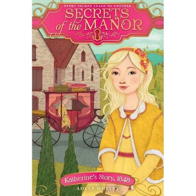 Katherine's Story, 1848, 4 - (Secrets of the Manor) by  Adele Whitby (Paperback)