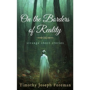On the borders of reality - by  Timothy Foreman (Paperback) - 1 of 1