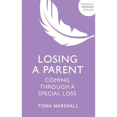 Losing a Parent - (Overcoming Common Problems) by  Fiona Marshall (Paperback)