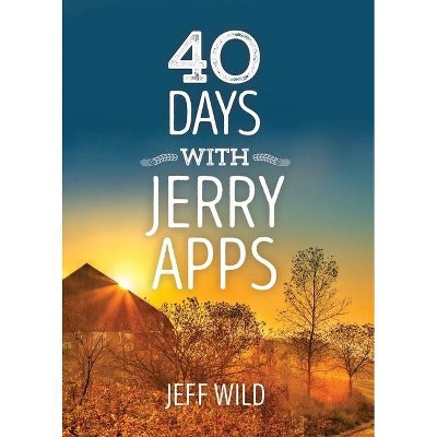 40 Days with Jerry Apps - by  Jeff Wild (Paperback)