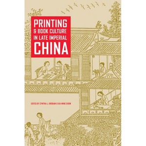 Printing and Book Culture in Late Imperial China - (Studies on China) by  Cynthia J Brokaw & Kai-Wing Chow (Hardcover) - 1 of 1