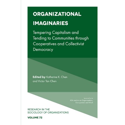 Organizational Imaginaries - (Research in the Sociology of Organizations) by  Katherine K Chen & Victor Tan Chen (Paperback)