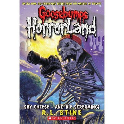 Say Cheese - And Die Screaming! (Goosebumps Horrorland #8), 8 - by  R L Stine (Paperback)