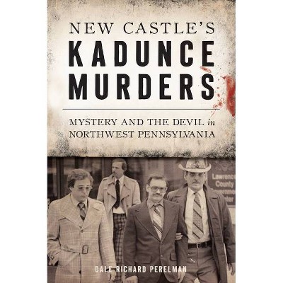 New Castle's Kadunce Murders - by  Dale Richard Perelman (Paperback)