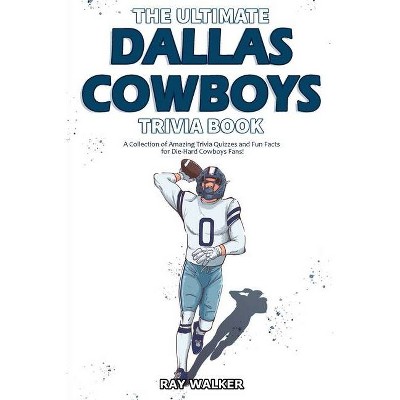 The Ultimate Dallas Cowboys Trivia Book - by  Ray Walker (Paperback)