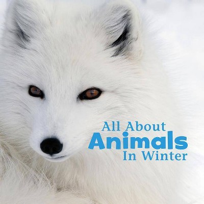 All about Animals in Winter - (Celebrate Winter) by  Martha E H Rustad (Paperback)