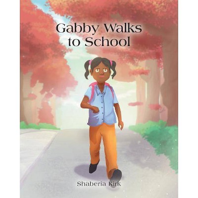 Gabby Walks to School - by  Shaberia Kirk (Paperback)