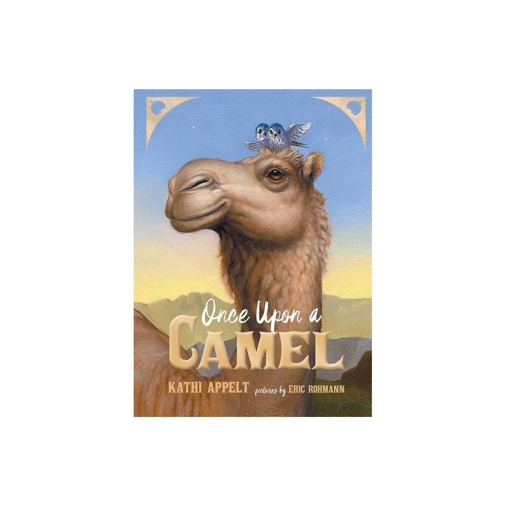 Once Upon a Camel - by Kathi Appelt (Hardcover)
