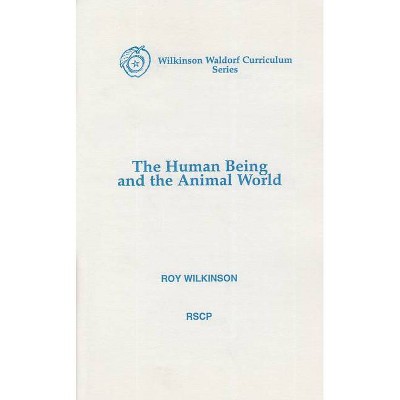 The Human Being and the Animal World - by  Roy Wilkinson (Paperback)