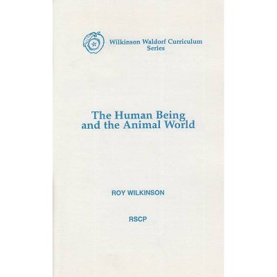 The Human Being and the Animal World - by  Roy Wilkinson (Paperback)