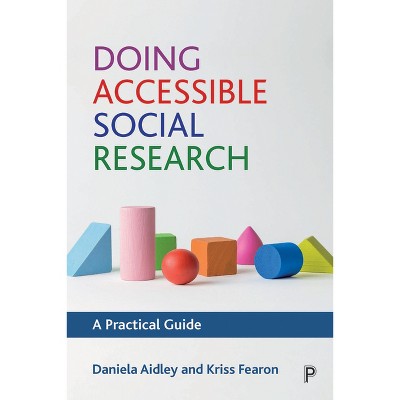 Doing Accessible Social Research - by  Daniela Aidley & Kriss Fearon (Paperback)