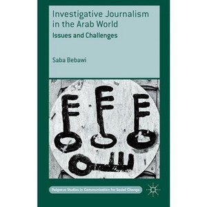 Investigative Journalism in the Arab World - (Palgrave Studies in Communication for Social Change) by  Saba Bebawi (Hardcover) - 1 of 1