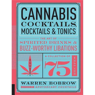  Cannabis Cocktails, Mocktails & Tonics - by  Warren Bobrow (Hardcover) 